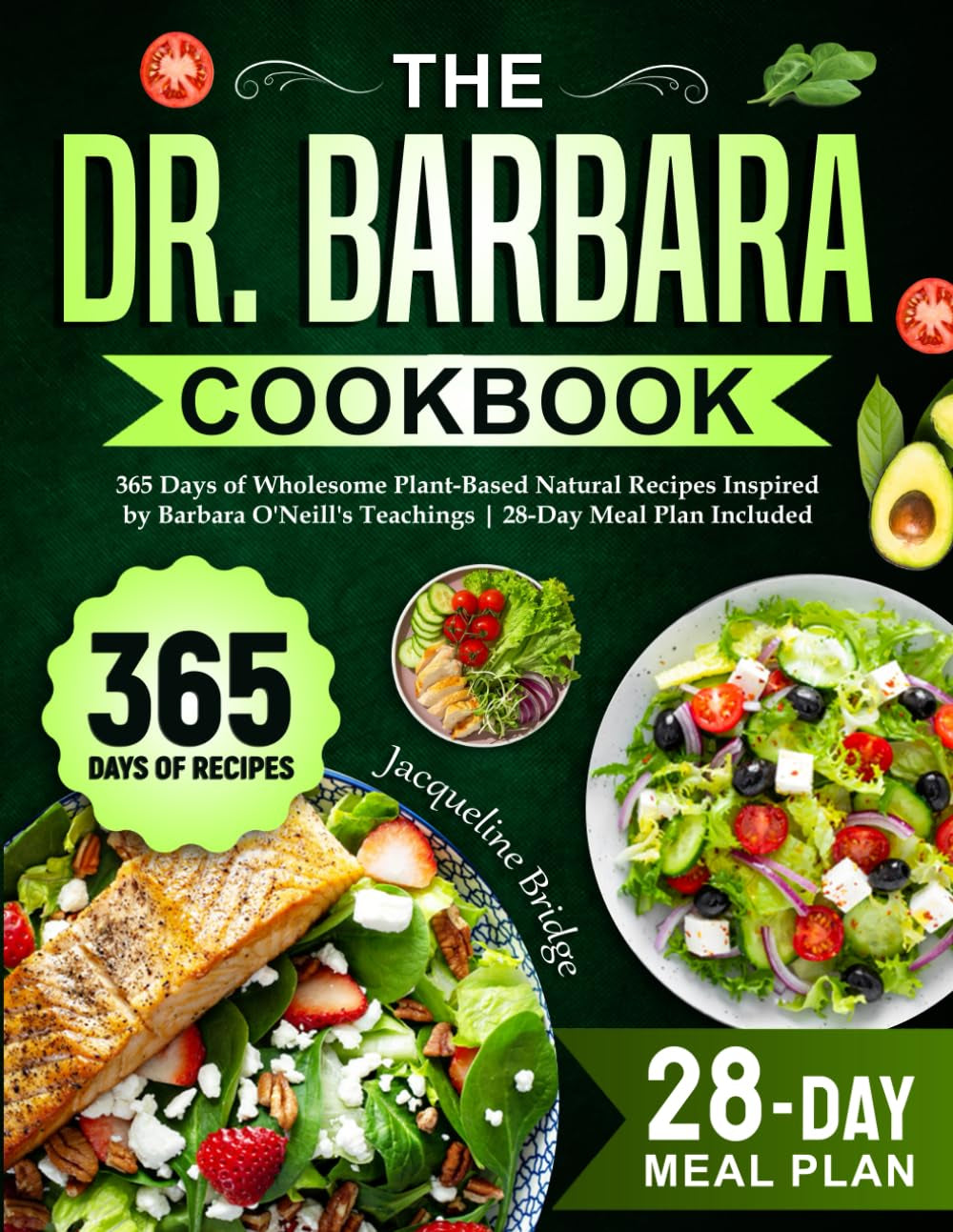 The Dr. Barbara Cookbook: 365 Days of Wholesome Plant-Based Natural Recipes Inspired by Barbara O'Neill'S Teachings | 28-Day Meal Plan Included