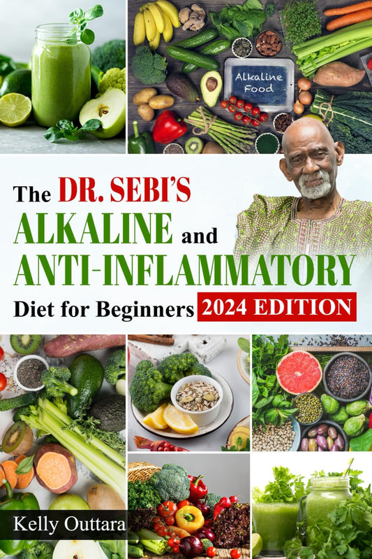 The Dr. Sebi'S Alkaline and Anti-Inflammatory Diet for Beginners: How to Reduce Inflammation with 28-Day Detox Plan, Including Strategies for a Long and Healthy Life